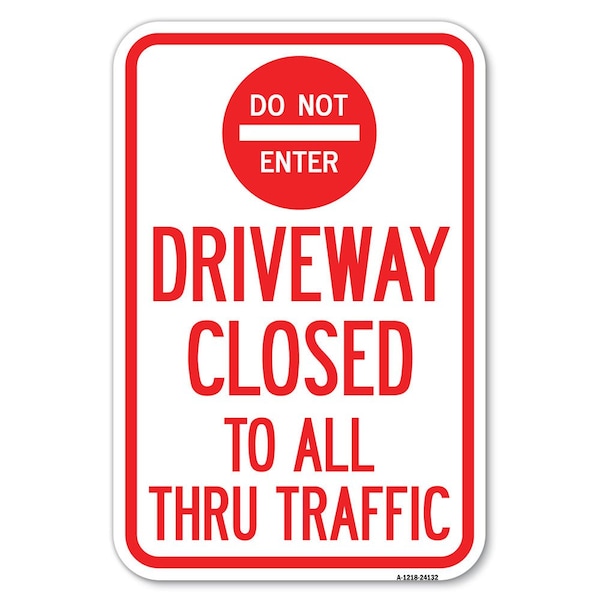 Signmission Driveway Closed to All Thru Traffic with Heavy-Gauge Aluminum Sign, 12" x 18", A-1218-24132 A-1218-24132 - main